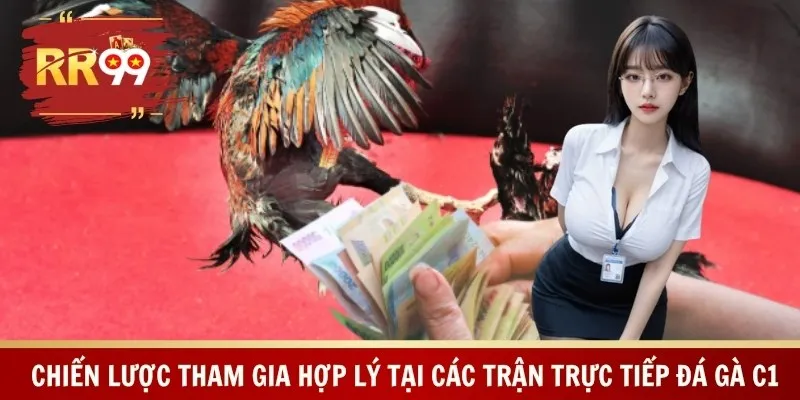 Chiến lược tham gia hợp lý tại các trận trực tiếp đá gà C1