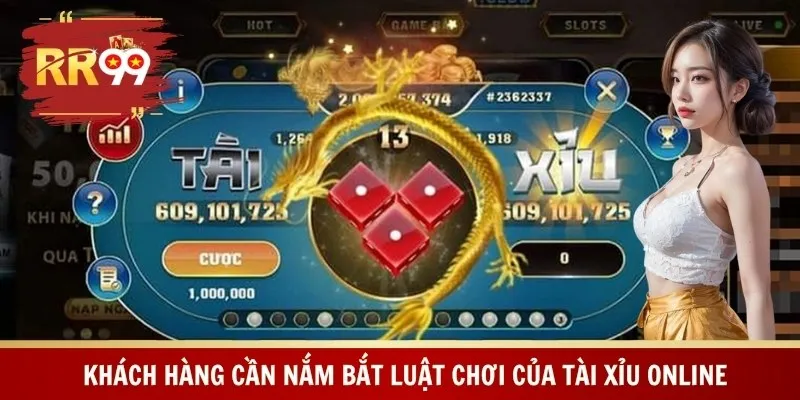 Khách hàng cần nắm bắt luật chơi của tài xỉu online